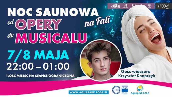 Infografika Aquapark FALA: Noc Saunowa od opery do musicalu na FALI. 7.8 maja. 22:00-01:00. Ilość miejsc na seanse ograniczona. Gość wieczoru Krzysztof Knapczyk. 