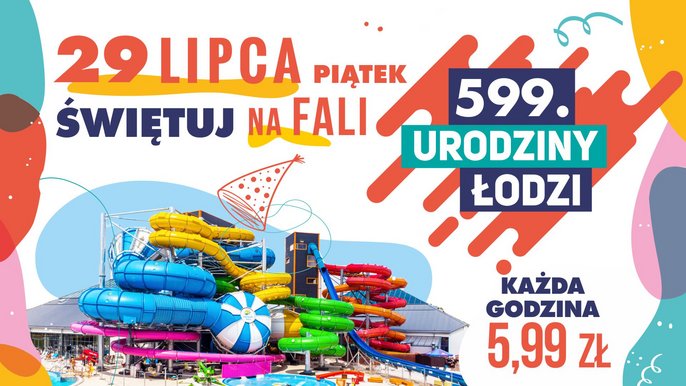 599. Urodziny Łodzi. 29 lipca Każda godzina wstępu tylko 5,99 zł/ osoba. 