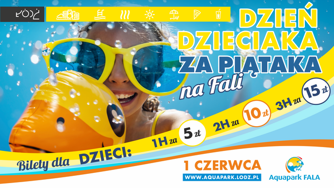 Dzień Dzieciaka za Piątaka na FALI. Bilety dla dzieci 1h za 5 zł, 2h za 10 zł, 3h za 15 zł. 1 czerwca www.aquapark.lodz.pl 