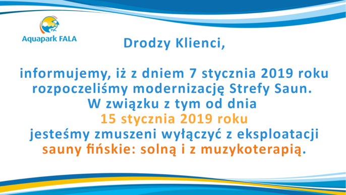 Drodzy Klienci, z dniem 7 stycznia rozpoczęliśmy modernizację Strefy Saun. W związku z powyższym od dnia 15 stycznia 2019 roku jesteśmy zmuszeni wyłączyć z eksploatacji fińskie sauny: solną i z muzykoterapią. 