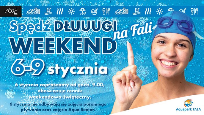 Aquapark FALA: Spędź dłuuugi weekend na Fali. 6-9 stycznia. 6 stycznia zapraszamy od godz.9.00, obowiązuje cennik weekendowo-świąteczny. 6 stycznia nie odbywają się zajęcia porannego pływania oraz zajęcia Aqua Senior. 