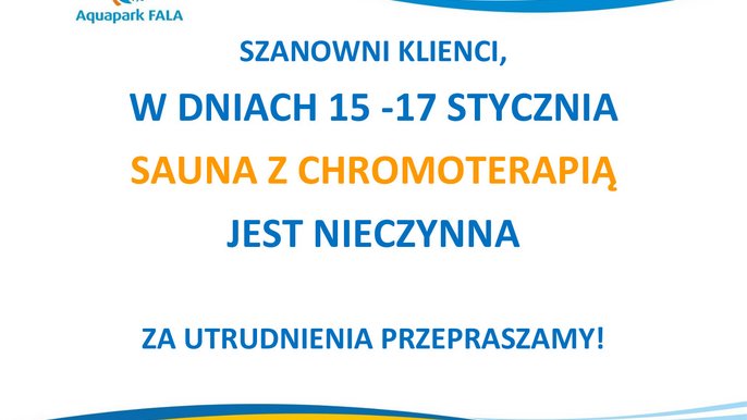 Szanowni Klienci w dniach 15-17 stycznia sauna z chromoterapią jest nieczynna. Za utrudnienia przepraszamy. 