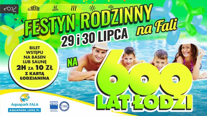 Festyn rodzinny na Fali z okazji 600 urodzin Łodzi w dniu 29 i 30 lipca. W tle grafiki czteroosobowa rodzina na tle basenu. Pani i Pan w kapeluszach, pomiędzy nimi dwójka chłopców. Na pierwszym planie grafiki duże jasnozielone logo 600 lat Łodzi. N 